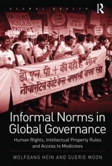 Informal Norms in Global Governance : Human Rights, Intellectual Property Rules and Access to Medicines