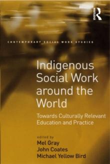 Indigenous Social Work around the World : Towards Culturally Relevant Education and Practice