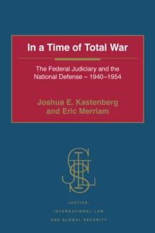 In a Time of Total War : The Federal Judiciary and the National Defense - 1940-1954