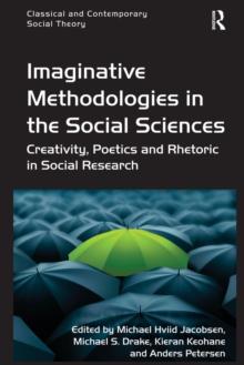 Imaginative Methodologies in the Social Sciences : Creativity, Poetics and Rhetoric in Social Research