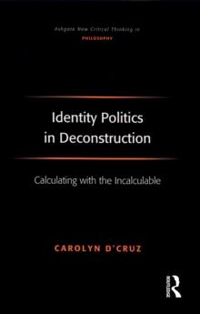 Identity Politics in Deconstruction : Calculating with the Incalculable