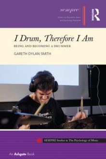 I Drum, Therefore I Am : Being and Becoming a Drummer