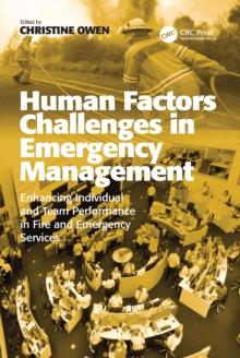 Human Factors Challenges in Emergency Management : Enhancing Individual and Team Performance in Fire and Emergency Services