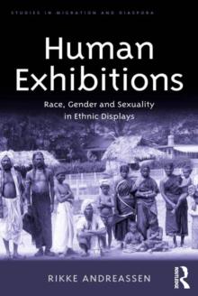 Human Exhibitions : Race, Gender and Sexuality in Ethnic Displays