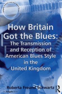 How Britain Got the Blues: The Transmission and Reception of American Blues Style in the United Kingdom