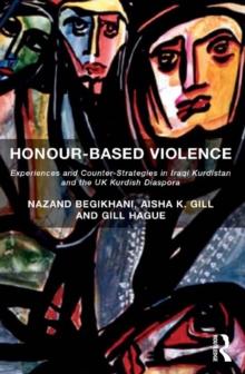 Honour-Based Violence : Experiences and Counter-Strategies in Iraqi Kurdistan and the UK Kurdish Diaspora