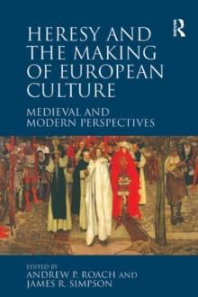 Heresy and the Making of European Culture : Medieval and Modern Perspectives