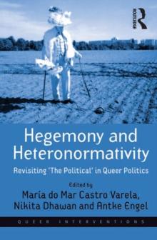 Hegemony and Heteronormativity : Revisiting 'The Political' in Queer Politics