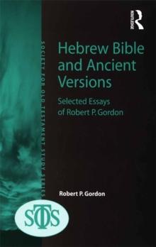 Hebrew Bible and Ancient Versions : Selected Essays of Robert P. Gordon