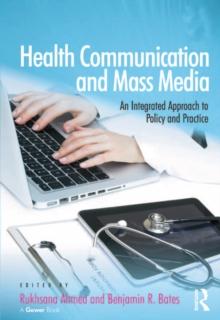 Health Communication and Mass Media : An Integrated Approach to Policy and Practice