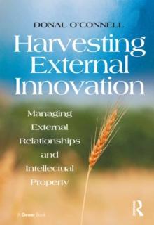 Harvesting External Innovation : Managing External Relationships and Intellectual Property