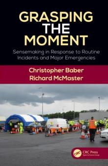 Grasping the Moment : Sensemaking in Response to Routine Incidents and Major Emergencies