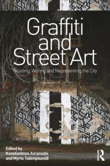 Graffiti and Street Art : Reading, Writing and Representing the City