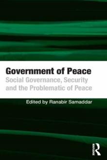 Government of Peace : Social Governance, Security and the Problematic of Peace