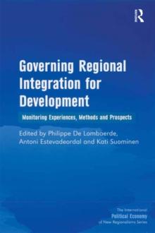 Governing Regional Integration for Development : Monitoring Experiences, Methods and Prospects