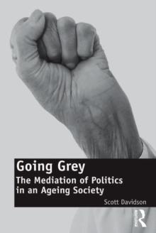 Going Grey : The Mediation of Politics in an Ageing Society