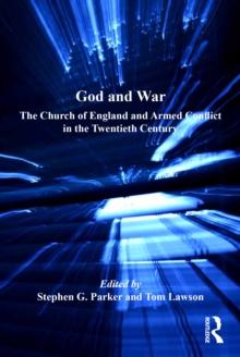 God and War : The Church of England and Armed Conflict in the Twentieth Century