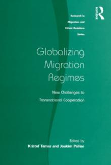 Globalizing Migration Regimes : New Challenges to Transnational Cooperation