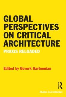 Global Perspectives on Critical Architecture : Praxis Reloaded