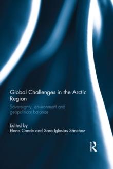 Global Challenges in the Arctic Region : Sovereignty, environment and geopolitical balance