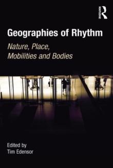 Geographies of Rhythm : Nature, Place, Mobilities and Bodies