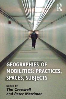 Geographies of Mobilities: Practices, Spaces, Subjects