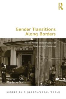 Gender Transitions Along Borders : The Northern Borderlands of Mexico and Morocco