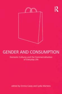 Gender and Consumption : Domestic Cultures and the Commercialisation of Everyday Life