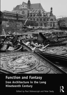 Function and Fantasy: Iron Architecture in the Long Nineteenth Century