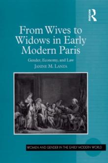 From Wives to Widows in Early Modern Paris : Gender, Economy, and Law