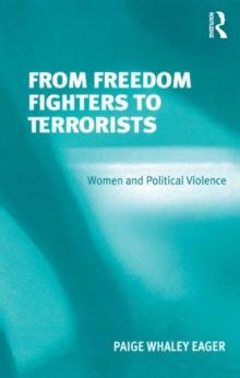 From Freedom Fighters to Terrorists : Women and Political Violence