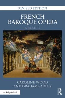 French Baroque Opera: A Reader : Revised Edition