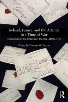 Ireland, France, and the Atlantic in a Time of War : Reflections on the Bordeaux,Dublin Letters, 1757