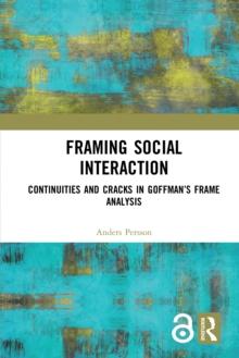 Framing Social Interaction : Continuities and Cracks in Goffmans Frame Analysis