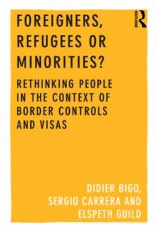 Foreigners, Refugees or Minorities? : Rethinking People in the Context of Border Controls and Visas