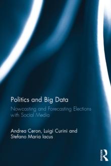 Politics and Big Data : Nowcasting and Forecasting Elections with Social Media