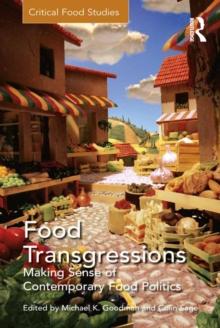 Food Transgressions : Making Sense of Contemporary Food Politics