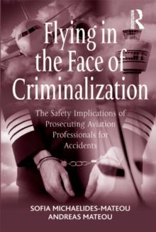 Flying in the Face of Criminalization : The Safety Implications of Prosecuting Aviation Professionals for Accidents