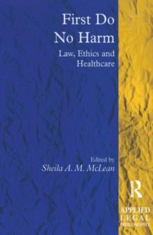 First Do No Harm : Law, Ethics and Healthcare