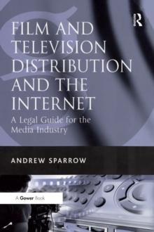 Film and Television Distribution and the Internet : A Legal Guide for the Media Industry