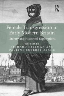 Female Transgression in Early Modern Britain : Literary and Historical Explorations