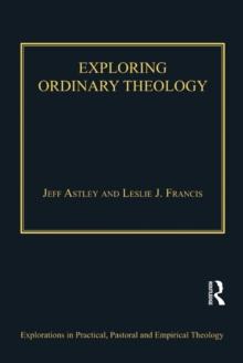 Exploring Ordinary Theology : Everyday Christian Believing and the Church