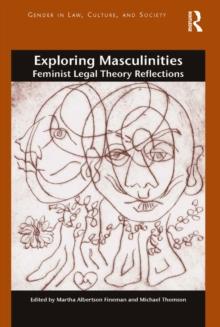 Exploring Masculinities : Feminist Legal Theory Reflections