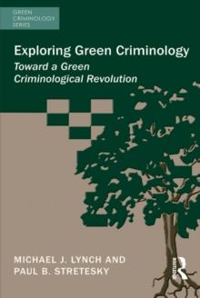 Exploring Green Criminology : Toward a Green Criminological Revolution