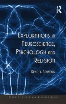 Explorations in Neuroscience, Psychology and Religion