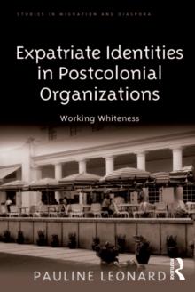 Expatriate Identities in Postcolonial Organizations : Working Whiteness