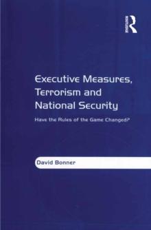 Executive Measures, Terrorism and National Security : Have the Rules of the Game Changed?