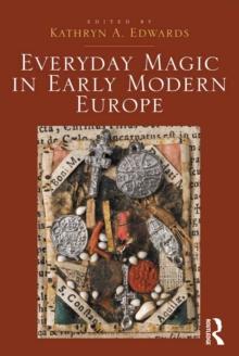 Everyday Magic in Early Modern Europe