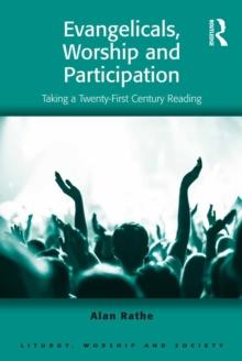 Evangelicals, Worship and Participation : Taking a Twenty-First Century Reading