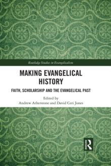 Making Evangelical History : Faith, Scholarship and the Evangelical Past